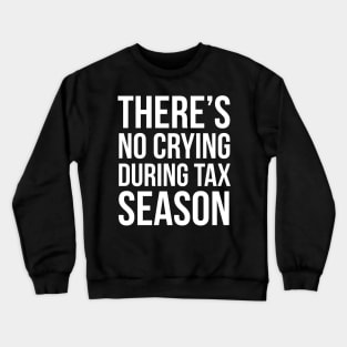 There is No Crying During Tax Season Crewneck Sweatshirt